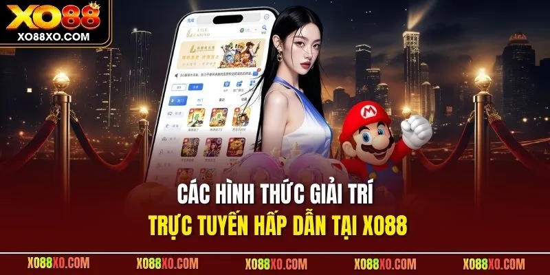 Các hình thức giải trí trực tuyến hấp dẫn tại XO88