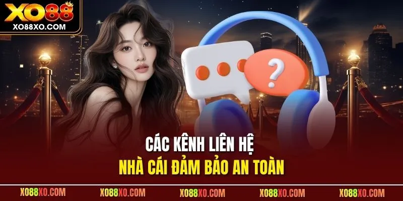 Các kênh liên hệ nhà cái đảm bảo an toàn