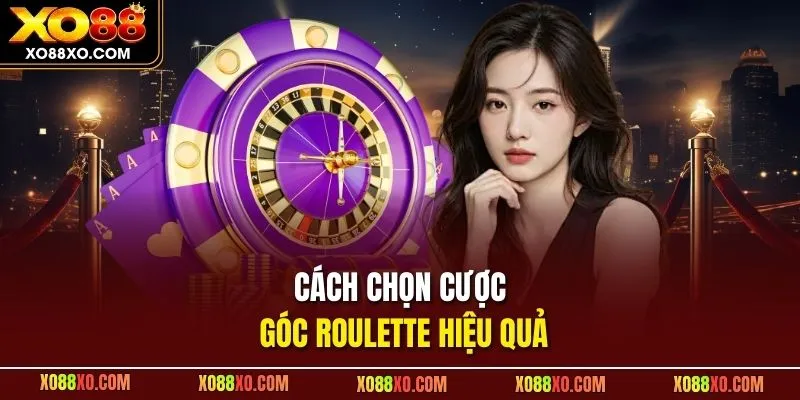 Cách chọn cược góc Roulette hiệu quả