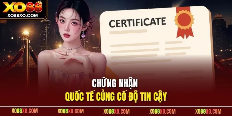 Chứng nhận quốc tế củng cố độ tin cậy