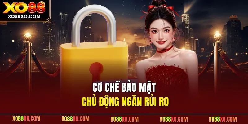Cơ chế bảo mật chủ động ngăn rủi ro