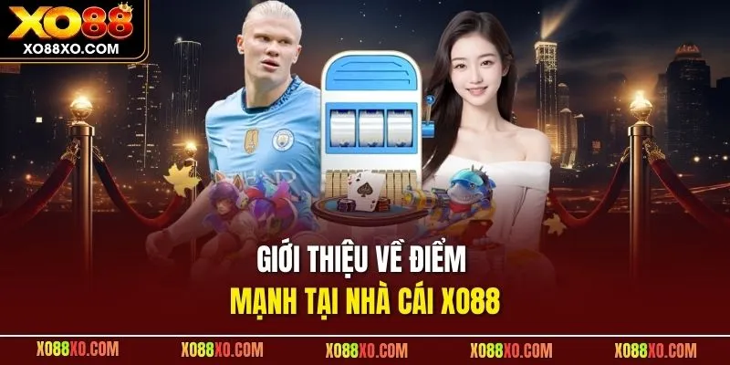 Giới thiệu về điểm mạnh tại nhà cái XO88