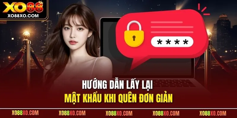 Hướng dẫn lấy lại mật khẩu khi quên đơn giản
