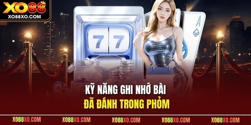 Kỹ năng ghi nhớ bài đã đánh trong Phỏm