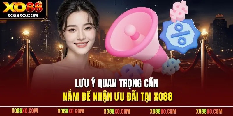 Lưu ý quan trọng cần nắm để nhận ưu đãi tại XO88