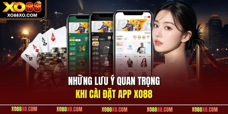 Những lưu ý quan trọng khi cài đặt app XO88