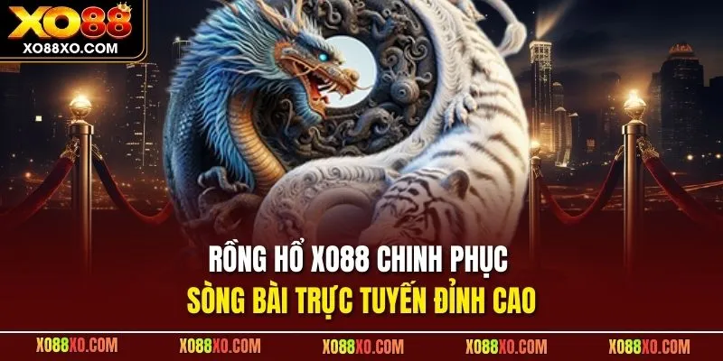 Rồng Hổ XO88