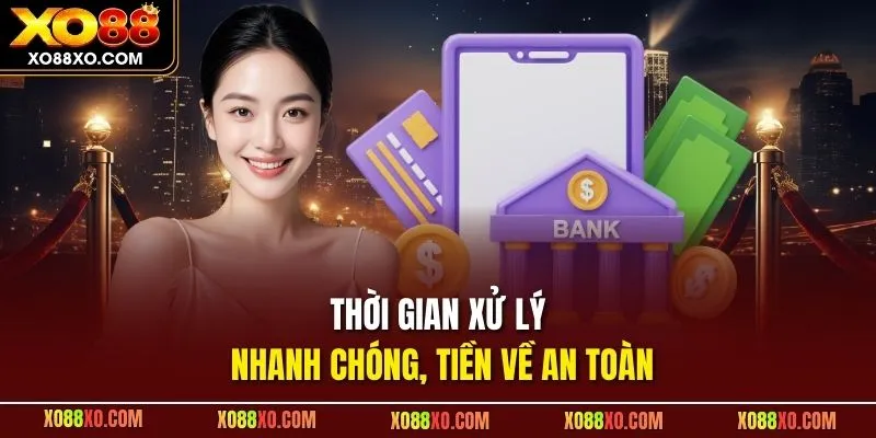 Thời gian xử lý nhanh chóng, tiền về an toàn