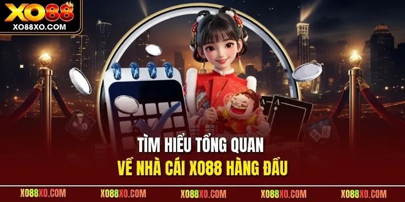 Tìm hiểu tổng quan về nhà cái XO88 hàng đầu