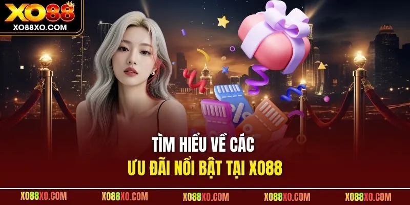 Tìm hiểu về các ưu đãi nổi bật tại XO88