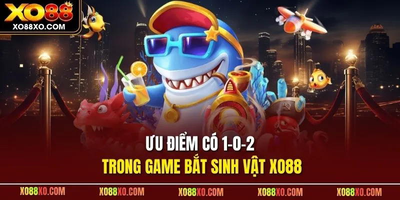 Ưu điểm có 1-0-2 trong game bắt sinh vật XO88