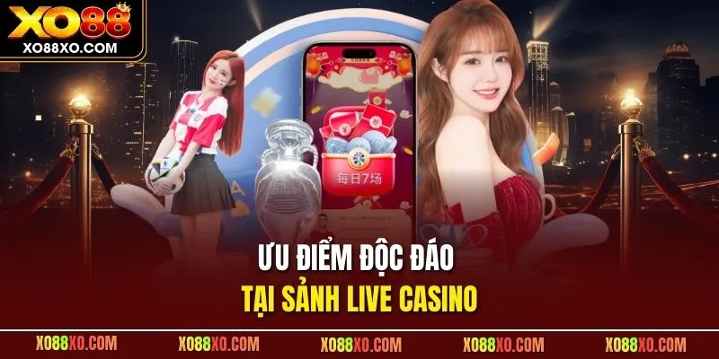 Ưu điểm độc đáo tại sảnh live casino