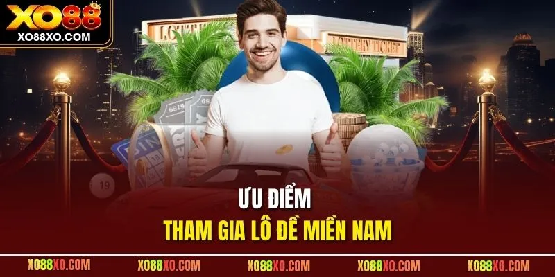 Ưu điểm tham gia lô đề miền Nam